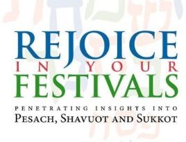 Rejoice in Your Festivals: Penetrating Insights into Pesach, Shavuot ...